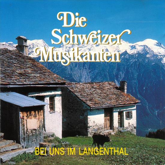 DIE SCHWEIZER MUSIKANTEN - 00 - Die Schweizer Musikanten - Bei uns im Langenthal2.jpg