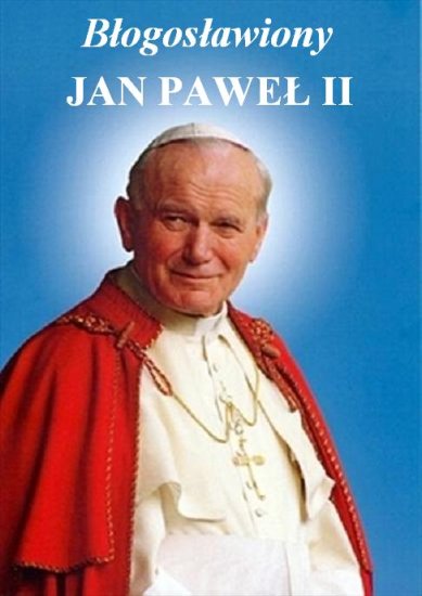 ZBIERANE OB. RELIGIJNE-1 - Błogosławiony Jan Paweł II.jpg