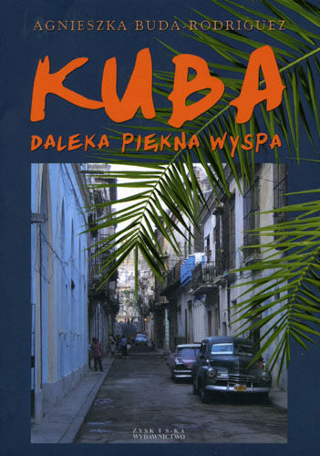 Agnieszka Buda-Rodriguez - Kuba. Daleka piekna wyspa - kuba-daleka-piekna-wyspa-b-iext6953912.jpg